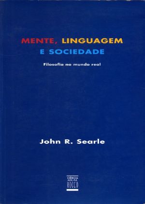 [ISBN 85-325-1059-0 01] • Mente, Linguagem e Sociedade - Filosofia no mundo real